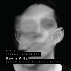 THC Podcast Series 053 - Kevin Villa