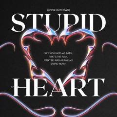 stupid heart