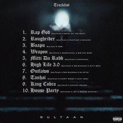 Rap God (EP) Sultaan | Roughrider | Baapu | Weapon | Mitti Da Rabb | High Life 3.0 | Outlaws | Tanhai | King Cobra | House Party