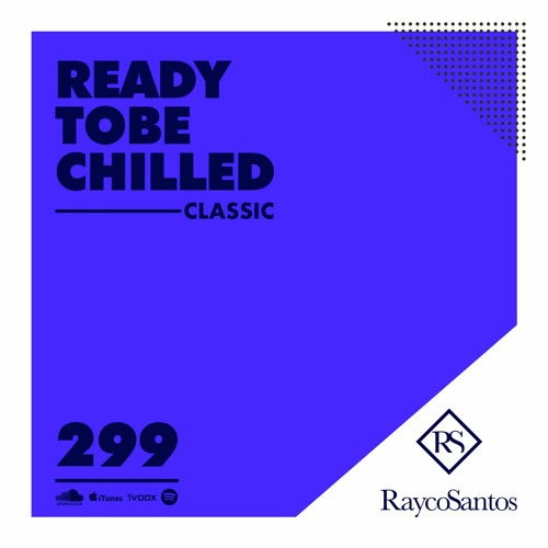 READY To Be CHILLED Podcast 299 mixed by Rayco Santos