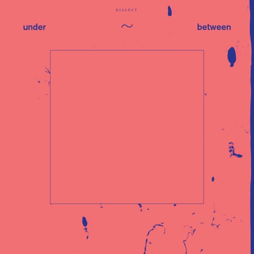 Dialect - Under~Between