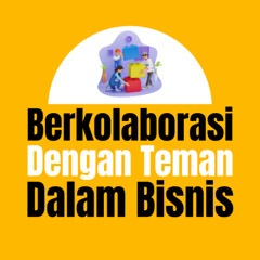 Berkolaborasi Bersama Teman Dalam Bisnis