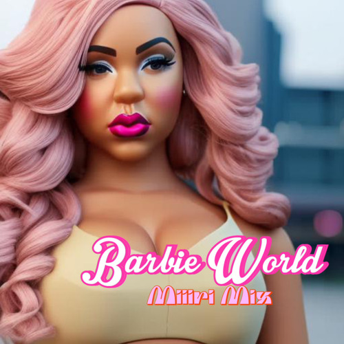 Stream Barbie World Miiiri Mix by Amiiiri Tafari | Listen online for free on SoundCloud