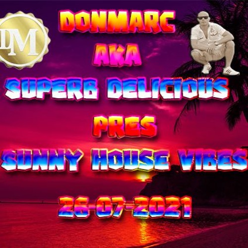 DonMarc Aka Superb Delicious Pres Sunny House Vibes 26 - 07 - 2021