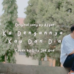 Ku Dengannya Kau Dengan Dia - Afgan | Cover Billy Joe Ava