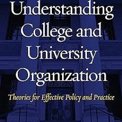 (Read-Full$ Understanding College and University Organization: Theories for Effective Policy a