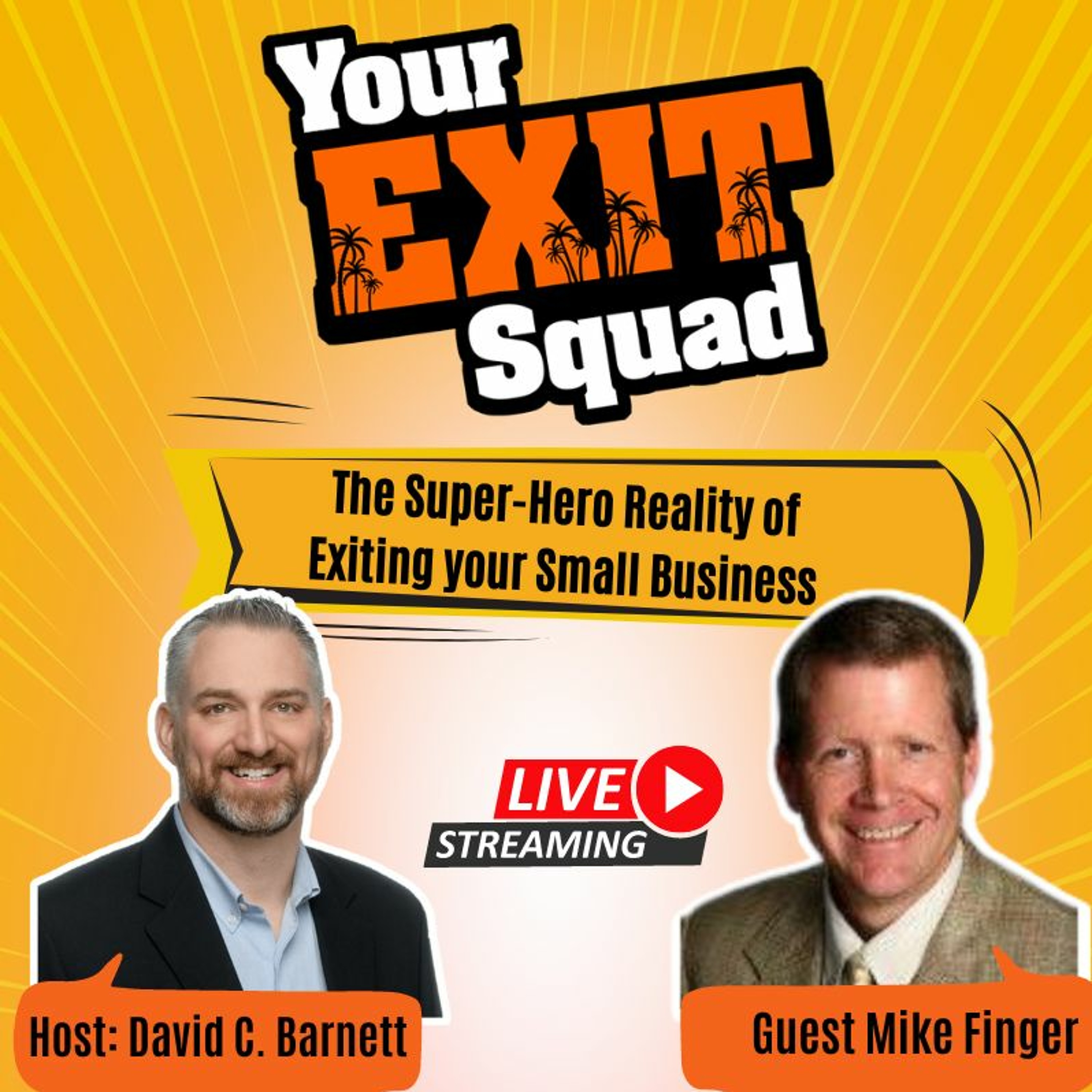 LIVE The Super - Hero Reality Of Exiting Your Small Business With Mike Finger