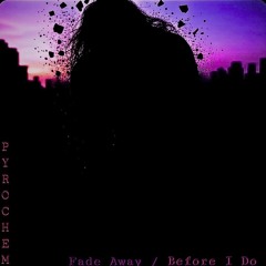 Fade Away / Before I Do