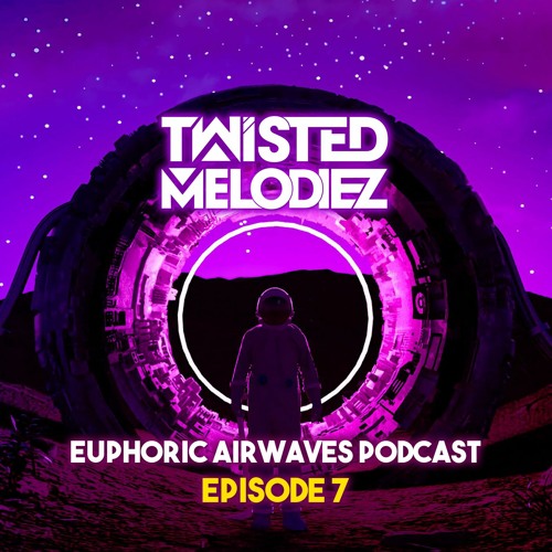 Euphoric Airwaves Podcast E07 by Twisted Melodiez (Downloadable)