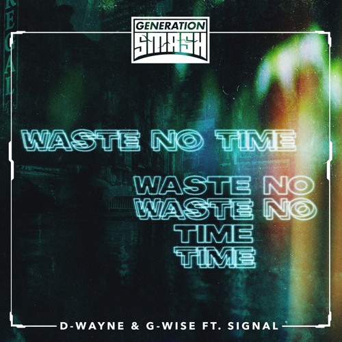 D-Wayne & Gwise - Waste No Time (ft. Signal)