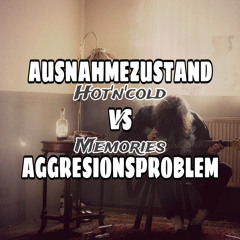 AUSNAHMEZUSTAND vs AGGRESSIONSPROBLEM// Hot‘n‘cold//Memories