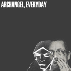Archangel, Everyday [Burial X Gigi D'Agostino]