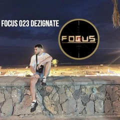 FOCUS 023 - Dezignate