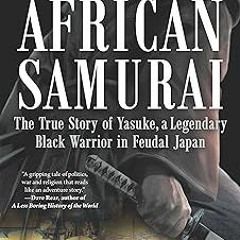 African Samurai: The True Story of Yasuke, a Legendary Black Warrior in Feudal Japan BY Thomas