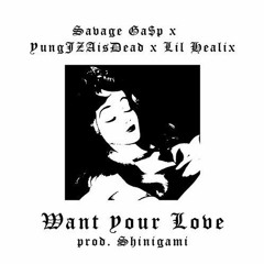 Savage Ga$p x YungJZAIsDead x Lil Healix - Want Your Love [Prod. Shinigami]