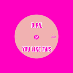 D.P.V. - You Like This