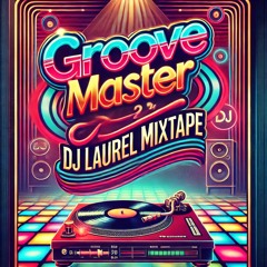 Groove Master ( Dj Laurel Mixtape)