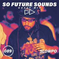 So Future Sounds 089: Slowpo (Guest Mix)
