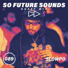So Future Sounds 089: Slowpo (Guest Mix)