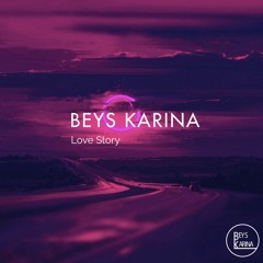 BEYS KARINA - Love Story [Out Now]