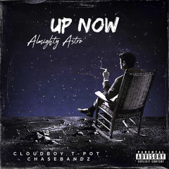 Up Now (Prod. Cloudboy T-Pot x Chasebandz)