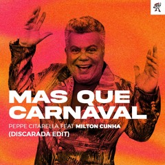 [FREE DOWNLOAD] Peppe Citarella - Mas Que Carnaval Feat Milton Cunha (Discarada Edit)