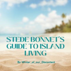 Stede Bonnet's Guide to Island Living by winter_of_our_discontent