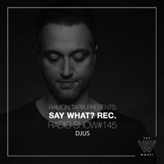Say What? Recordings Radio Show 145 | DJUS