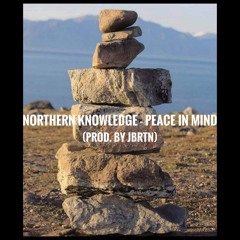 Northern Knowledge - Peace in Mind (Prod. by JBRTN)