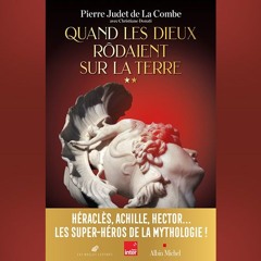 Pierre Judet de la Combe - Quand les Dieux rôdaient sur la Terre : Volume 2