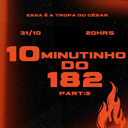 10 MINUTINHO DO 182 PART 5 ((UNIÃO DOS CRIA)) TROPA DO CESAR