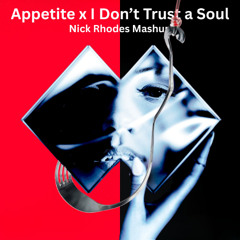Appetite x I Dont Trust a Soul [FREE DL] - Nick Rhodes Mashup