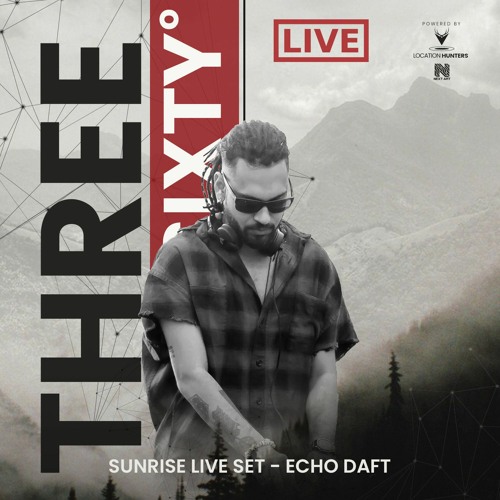 LOCATION HUNTERS PRES. 360 LIVE SUNRISE SET - ECHO DAFT