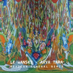 Le Wanski - Arya Tara (Mexican Funeral Remix)