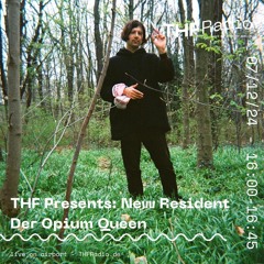 THF Presents: New Residents w/ Der Opium Queen // 07.12.2024