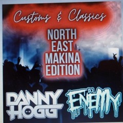 Danny Hogg b2b Dj Enemy Customs 'n' Classics N.E Makina Edition