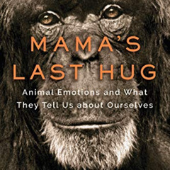 [ACCESS] EBOOK 💞 Mama's Last Hug: Animal Emotions and What They Tell Us about Oursel