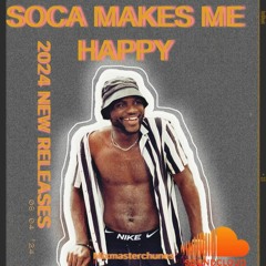 SOCA Makes Me Happy- New Soca 2024