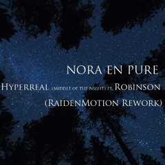 Hyperreal (Middle of the Night) [ft. Robinson] - (RaidenMotion Rework)