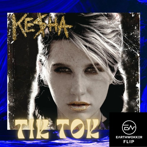 Stream Ke$ha- Tik Tok (earthwokker flip) by earthwokker🌍👣 | Listen ...