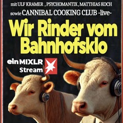 Wir Rinder vom Bahnhofsklo 050 with Cannibal Cooking Club, Matthias Koch, Ulf Kramer & Psychomantix