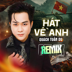 Hát Về Anh Remix