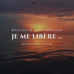 Boucles de 9 Affirmations "Je me libère"