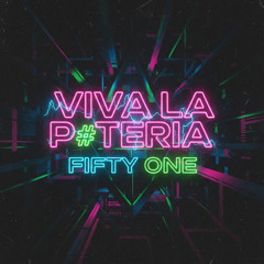 FIFTY ONE - VIVA LA P#TERIA