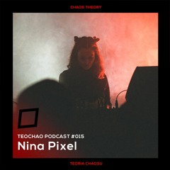 TEOCHAO PODCAST #015 - Nina Pixel