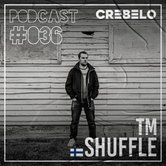 Crebelo Podcast #036 pres. Tm Shuffle | May 14/21