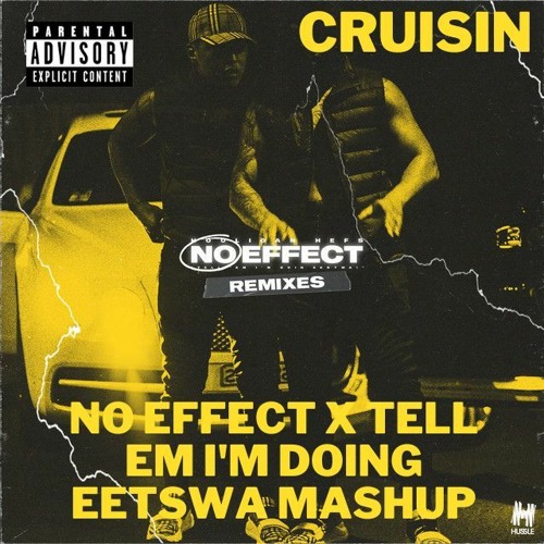 Stream No Effect x Tell Em I'm Doing Eetswa (Cruisin mashup) by Cruisin