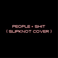 PEOPLE = SHIT (Slipknot Cover)