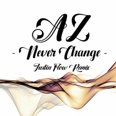 AZ - Never Change (JustIn Flow Remix)