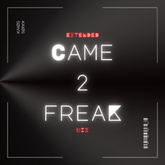 Came 2 Freak (Extended Mix) [FREE DL]